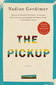 Title: The Pickup: A Novel, Author: Nadine Gordimer