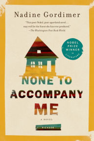 Title: None to Accompany Me: A Novel, Author: Nadine Gordimer
