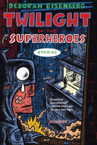 Title: Twilight of the Superheroes, Author: Deborah Eisenberg