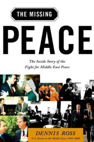 Title: The Missing Peace: The Inside Story of the Fight for Middle East Peace, Author: Dennis Ross