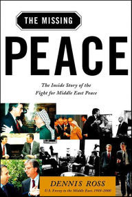 Title: The Missing Peace: The Inside Story of the Fight for Middle East Peace, Author: Dennis Ross