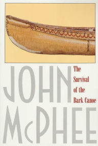 Title: The Survival of the Bark Canoe, Author: John McPhee