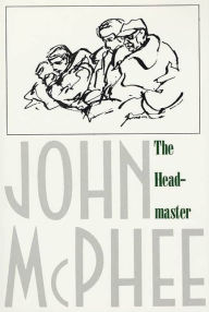 Title: The Headmaster: Frank L. Boyden of Deerfield, Author: John McPhee