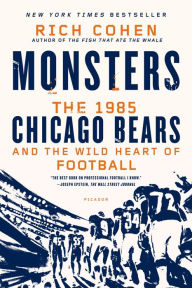 Title: Monsters: The 1985 Chicago Bears and the Wild Heart of Football, Author: Rich Cohen
