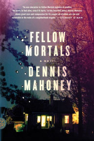 Title: Fellow Mortals: A Novel, Author: Dennis Mahoney