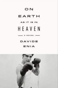 Title: On Earth As It Is in Heaven: A Novel, Author: Davide Enia
