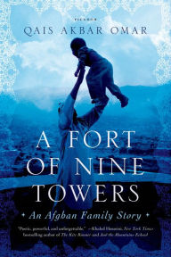Title: A Fort of Nine Towers: An Afghan Family Story, Author: Qais Akbar Omar