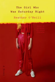 Textbook pdf download The Girl Who Was Saturday Night: A Novel 9780374709334 PDB RTF MOBI by Heather O'Neill English version