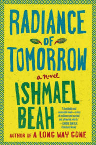 Title: Radiance of Tomorrow: A Novel, Author: Ishmael Beah