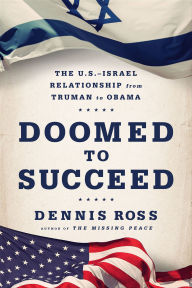 Title: Doomed to Succeed: The U.S.-Israel Relationship from Truman to Obama, Author: Dennis Ross