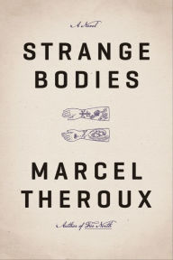 Downloading textbooks for free Strange Bodies: A Novel 9780374709518 by Marcel Theroux  (English literature)