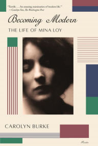 Title: Becoming Modern: The Life of Mina Loy, Author: Carolyn Burke