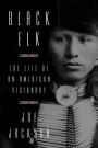 Black Elk: The Life of an American Visionary