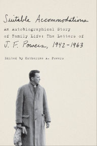 Title: Suitable Accommodations: An Autobiographical Story of Family Life: The Letters of J. F. Powers, 1942-1963, Author: J. F. Powers