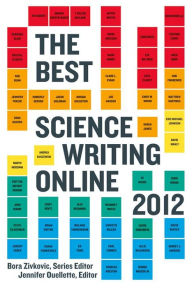 Title: The Best Science Writing Online 2012, Author: Bora Zivkovic