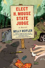 Elect H. Mouse State Judge: A Novel