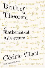 Title: Birth of a Theorem: A Mathematical Adventure, Author: Cédric Villani