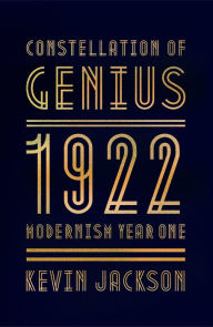 Title: Constellation of Genius: 1922, Modernism Year One, Author: Kevin Jackson