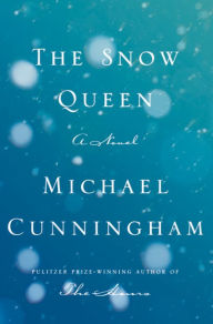 Title: The Snow Queen: A Novel, Author: Michael Cunningham