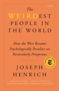 Title: The WEIRDest People in the World: How the West Became Psychologically Peculiar and Particularly Prosperous, Author: Joseph Henrich