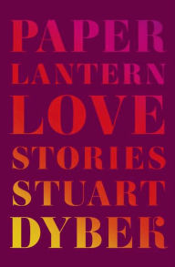 Title: Paper Lantern: Love Stories, Author: Stuart Dybek