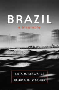 Title: Brazil: A Biography, Author: Lilia M. Schwarcz
