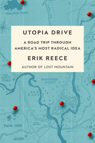 Title: Utopia Drive: A Road Trip Through America's Most Radical Idea, Author: Erik Reece