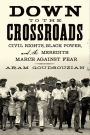 Down to the Crossroads: Civil Rights, Black Power, and the Meredith March Against Fear