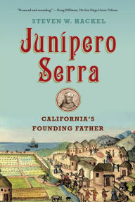 Title: Junipero Serra: California's Founding Father, Author: Steven W. Hackel