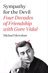 Title: Sympathy for the Devil: Four Decades of Friendship with Gore Vidal, Author: Michael Mewshaw