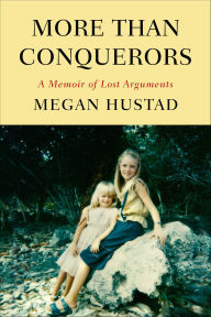 Title: More Than Conquerors: A Memoir of Lost Arguments, Author: Megan Hustad