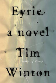 Title: Eyrie: A Novel, Author: Tim Winton