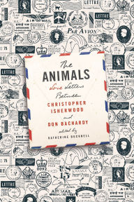 Title: The Animals: Love Letters Between Christopher Isherwood and Don Bachardy, Author: Christopher Isherwood