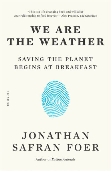 We Are the Weather: Saving the Planet Begins at Breakfast