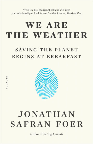 We Are the Weather: Saving the Planet Begins at Breakfast