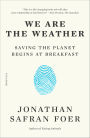 We Are the Weather: Saving the Planet Begins at Breakfast