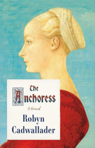 Title: The Anchoress, Author: Robyn Cadwallader