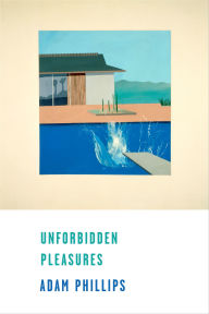 Title: Unforbidden Pleasures, Author: Adam Phillips