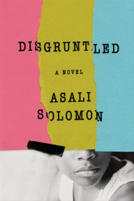 Title: Disgruntled: A Novel, Author: Asali Solomon