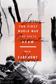 Title: Some Desperate Glory: The First World War the Poets Knew, Author: Max Egremont