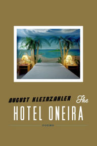 Title: The Hotel Oneira: Poems, Author: August Kleinzahler