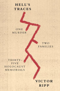 Title: Hell's Traces: One Murder, Two Families, Thirty-Five Holocaust Memorials, Author: Victor Ripp