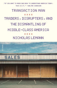 Title: Transaction Man: The Rise of the Deal and the Decline of the American Dream, Author: Nicholas Lemann