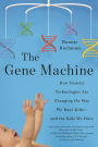 The Gene Machine: How Genetic Technologies Are Changing the Way We Have Kids--and the Kids We Have