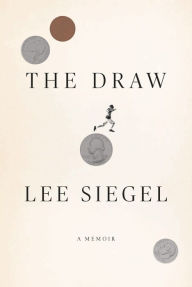 Title: The Draw: A Memoir, Author: Lee Siegel