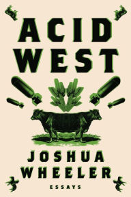 Title: Acid West: Essays, Author: Joshua Wheeler