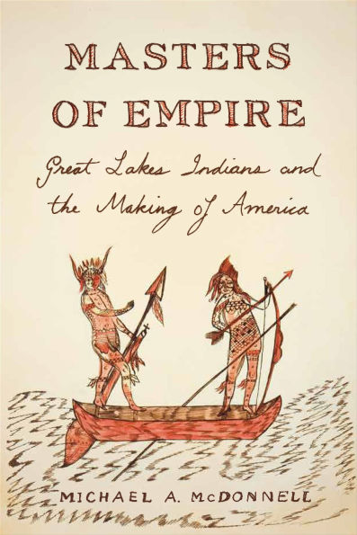 Masters of Empire: Great Lakes Indians and the Making of America