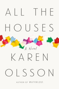 Title: All the Houses: A Novel, Author: Karen Olsson