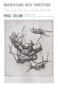 Title: Breathturn into Timestead: The Collected Later Poetry: A Bilingual Edition, Author: Paul Celan