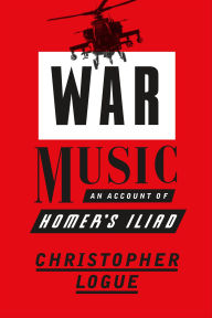 Title: War Music: An Account of Homer's Iliad, Author: Christopher Logue